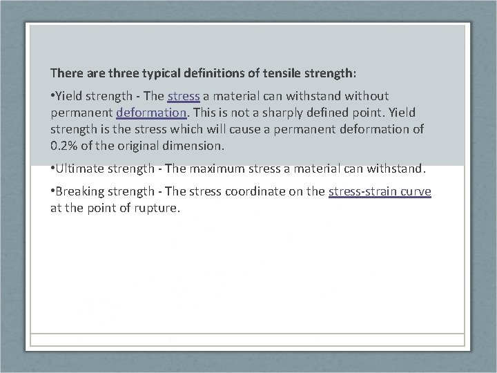 There are three typical definitions of tensile strength: • Yield strength - The stress