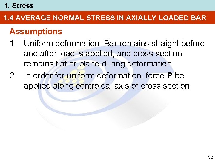 1. Stress 1. 4 AVERAGE NORMAL STRESS IN AXIALLY LOADED BAR Assumptions 1. Uniform