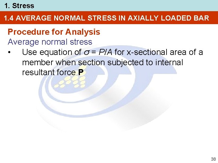 1. Stress 1. 4 AVERAGE NORMAL STRESS IN AXIALLY LOADED BAR Procedure for Analysis