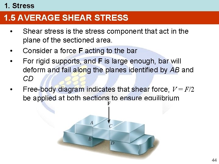 1. Stress 1. 5 AVERAGE SHEAR STRESS • • Shear stress is the stress