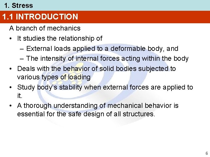 1. Stress 1. 1 INTRODUCTION A branch of mechanics • It studies the relationship