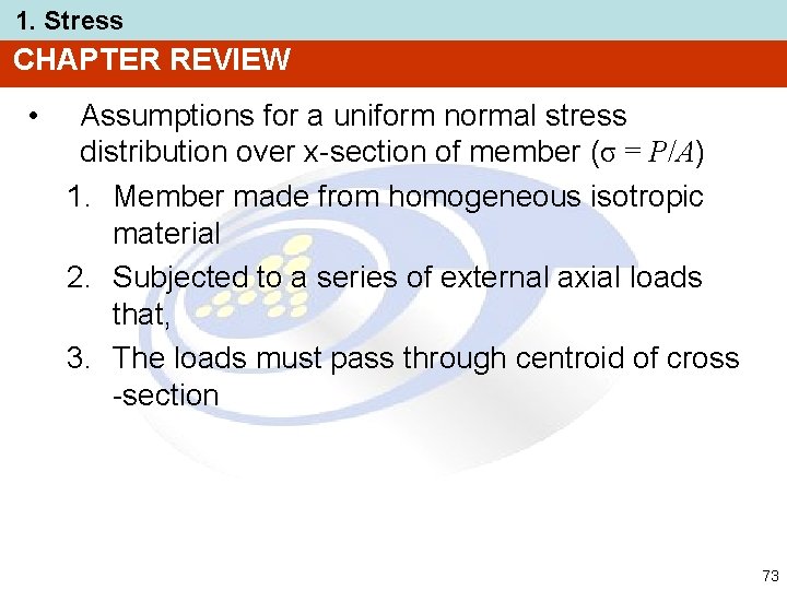 1. Stress CHAPTER REVIEW • Assumptions for a uniform normal stress distribution over x-section