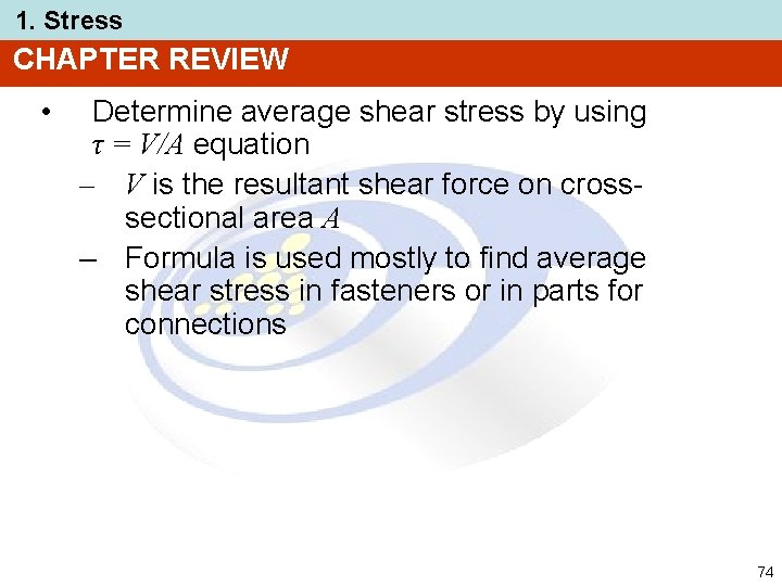 1. Stress CHAPTER REVIEW • Determine average shear stress by using τ = V/A