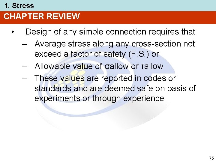 1. Stress CHAPTER REVIEW • Design of any simple connection requires that – Average