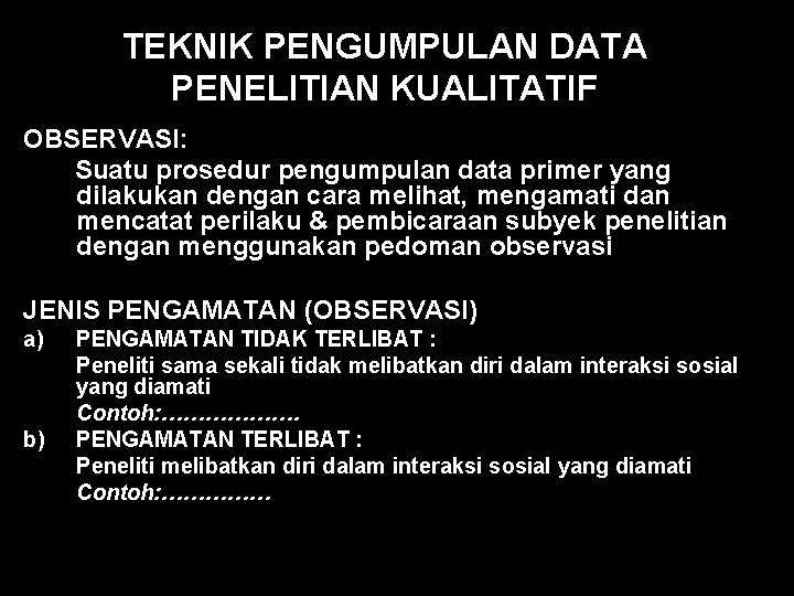 TEKNIK PENGUMPULAN DATA PENELITIAN KUALITATIF OBSERVASI: Suatu prosedur pengumpulan data primer yang dilakukan dengan