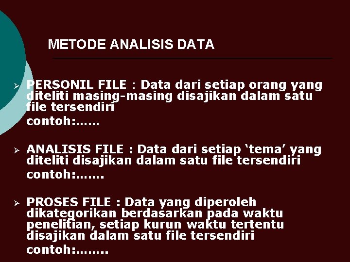 METODE ANALISIS DATA Ø PERSONIL FILE : Data dari setiap orang yang diteliti masing-masing