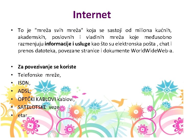 Internet • To je "mreža svih mreža" koja se sastoji od miliona kućnih, akademskih,