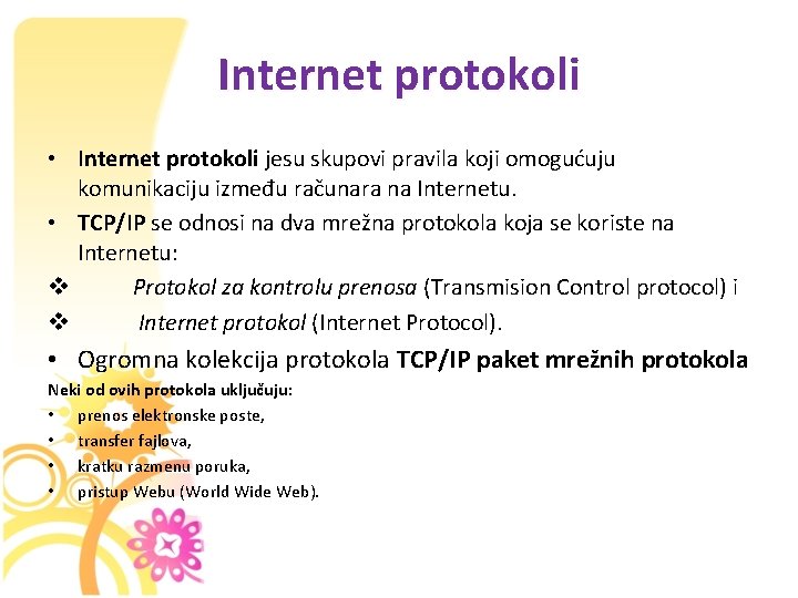 Internet protokoli • Internet protokoli jesu skupovi pravila koji omogućuju komunikaciju između računara na