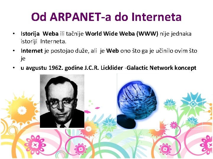 Od ARPANET-a do Interneta • Istorija Weba ili tačnije World Wide Weba (WWW) nije