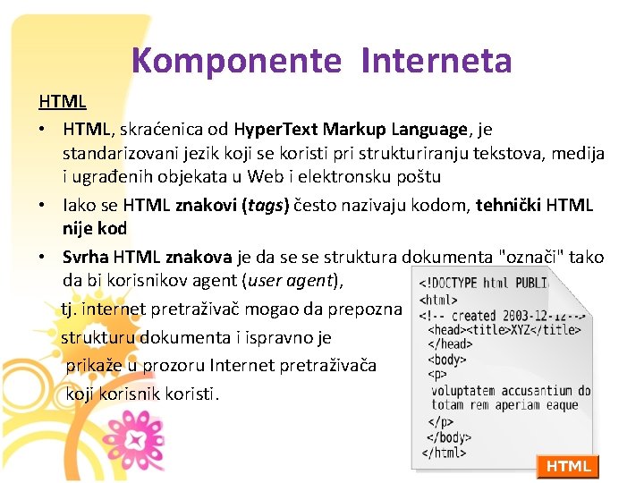 Komponente Interneta HTML • HTML, skraćenica od Hyper. Text Markup Language, je standarizovani jezik