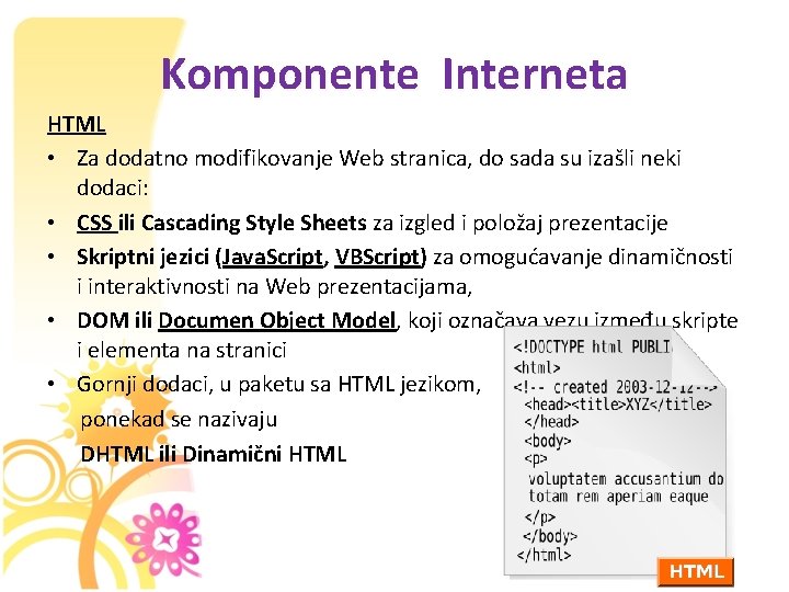 Komponente Interneta HTML • Za dodatno modifikovanje Web stranica, do sada su izašli neki