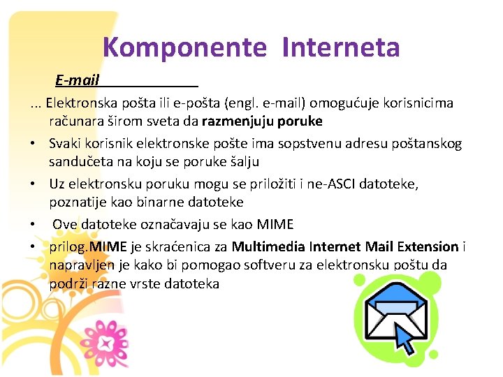 Komponente Interneta E-mail. . . Elektronska pošta ili e-pošta (engl. e-mail) omogućuje korisnicima računara