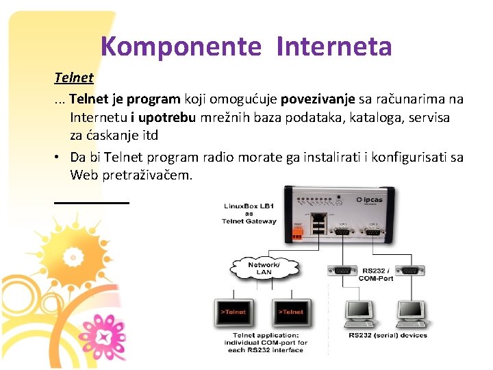 Komponente Interneta Telnet. . . Telnet je program koji omogućuje povezivanje sa računarima na
