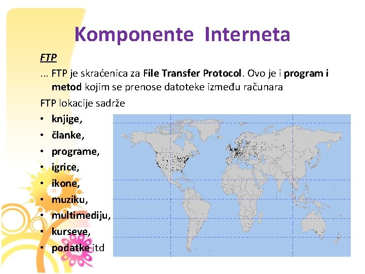 Komponente Interneta FTP. . . FTP je skraćenica za File Transfer Protocol. Ovo je