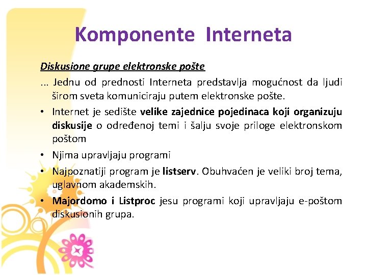 Komponente Interneta Diskusione grupe elektronske pošte. . . Jednu od prednosti Interneta predstavlja mogućnost