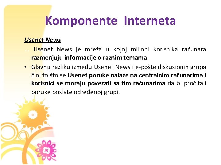 Komponente Interneta Usenet News. . . Usenet News je mreža u kojoj milioni korisnika