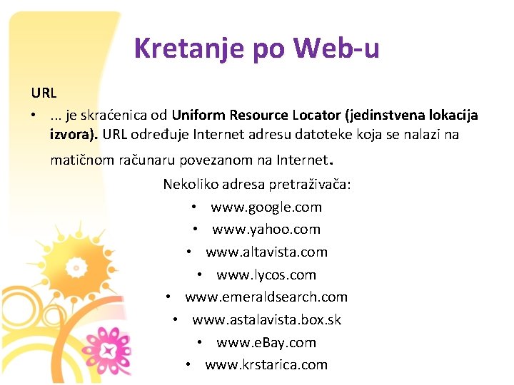 Kretanje po Web-u URL • . . . je skraćenica od Uniform Resource Locator