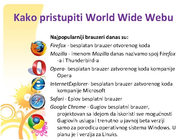Kako pristupiti World Wide Webu Najpopularniji brauzeri danas su: Firefox - besplatan brauzer otvorenog