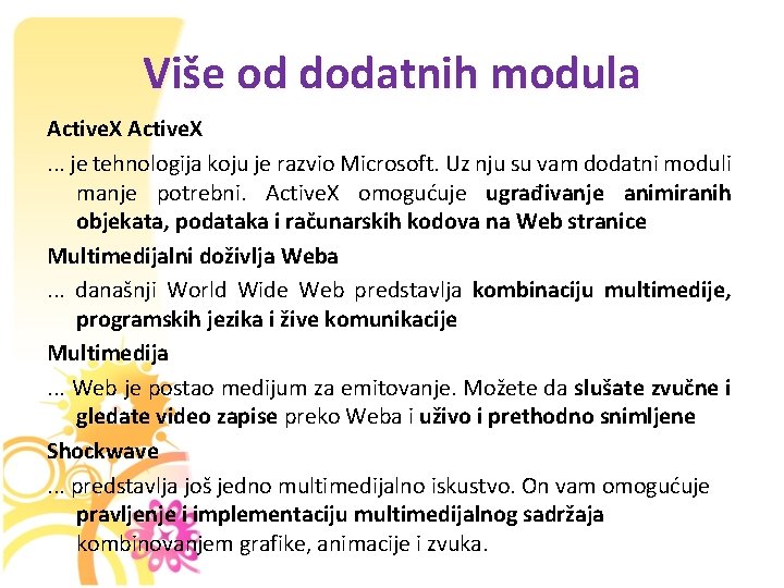 Više od dodatnih modula Active. X. . . je tehnologija koju je razvio Microsoft.