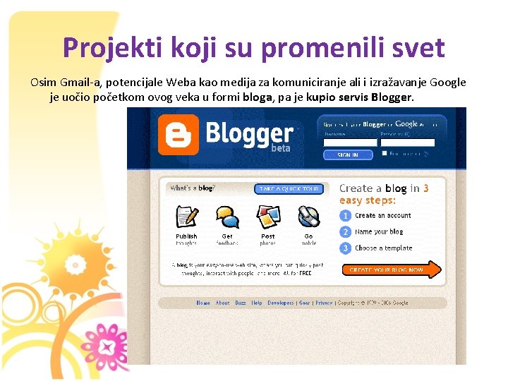 Projekti koji su promenili svet Osim Gmail-a, potencijale Weba kao medija za komuniciranje ali