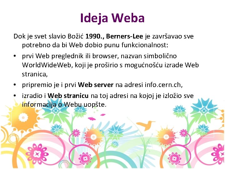 Ideja Weba Dok je svet slavio Božić 1990. , Berners-Lee je završavao sve potrebno