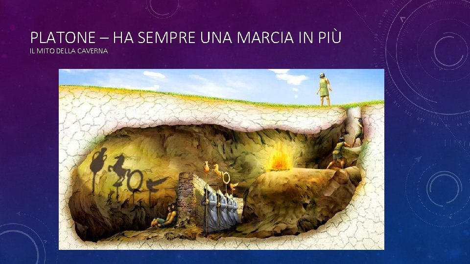 PLATONE – HA SEMPRE UNA MARCIA IN PIÙ IL MITO DELLA CAVERNA 