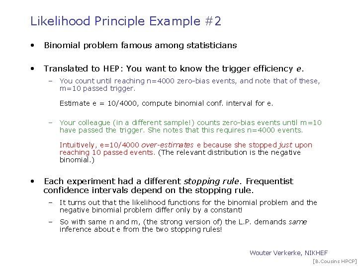Likelihood Principle Example #2 • Binomial problem famous among statisticians • Translated to HEP: