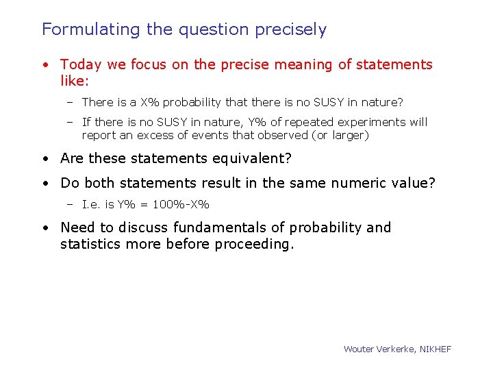 Formulating the question precisely • Today we focus on the precise meaning of statements