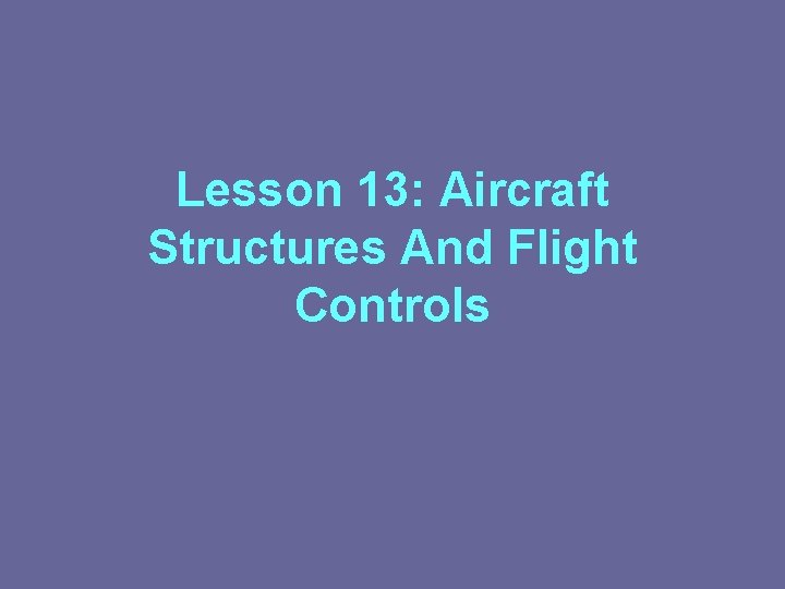 Lesson 13: Aircraft Structures And Flight Controls 