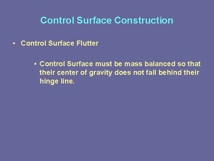 Control Surface Construction • Control Surface Flutter • Control Surface must be mass balanced