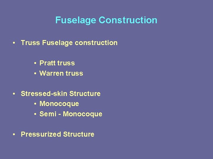 Fuselage Construction • Truss Fuselage construction • Pratt truss • Warren truss • Stressed-skin