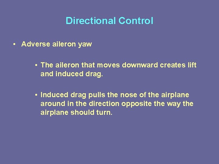 Directional Control • Adverse aileron yaw • The aileron that moves downward creates lift