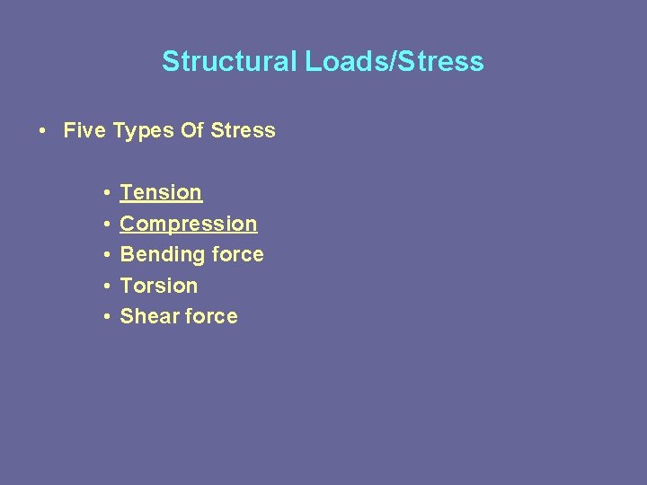 Structural Loads/Stress • Five Types Of Stress • • • Tension Compression Bending force
