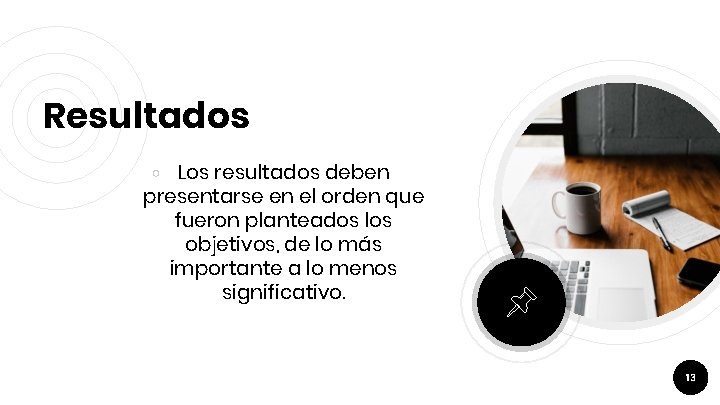 Resultados Los resultados deben presentarse en el orden que fueron planteados los objetivos, de