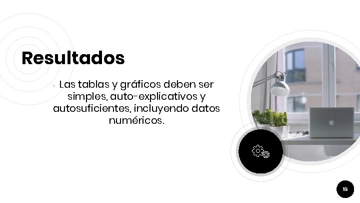 Resultados Las tablas y gráficos deben ser simples, auto-explicativos y autosuficientes, incluyendo datos numéricos.