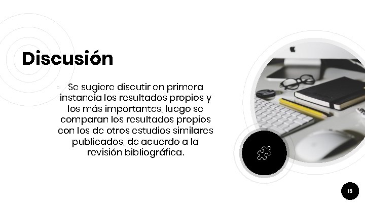 Discusión Se sugiere discutir en primera instancia los resultados propios y los más importantes,