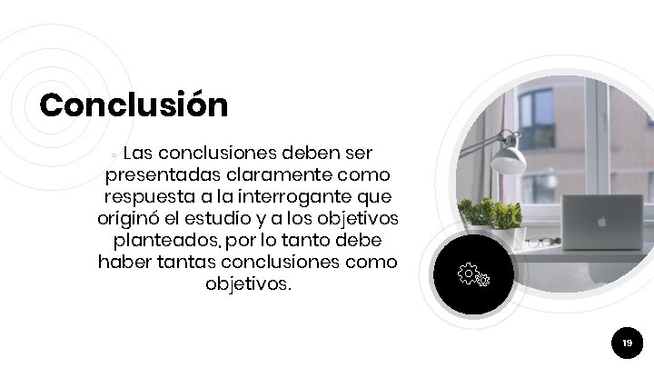 Conclusión Las conclusiones deben ser presentadas claramente como respuesta a la interrogante que originó