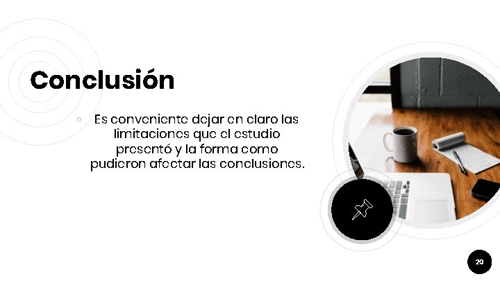 Conclusión ￮ Es conveniente dejar en claro las limitaciones que el estudio presentó y