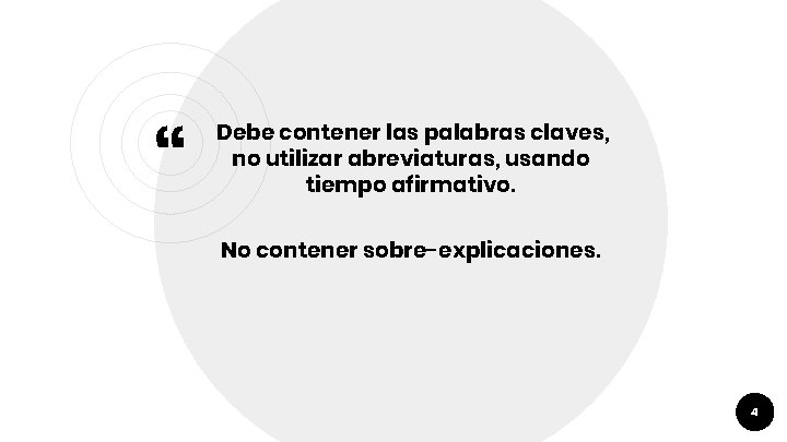 “ Debe contener las palabras claves, no utilizar abreviaturas, usando tiempo afirmativo. No contener