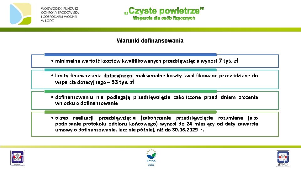 Warunki dofinansowania • minimalna wartość kosztów kwalifikowanych przedsięwzięcia wynosi 7 tys. zł • limity