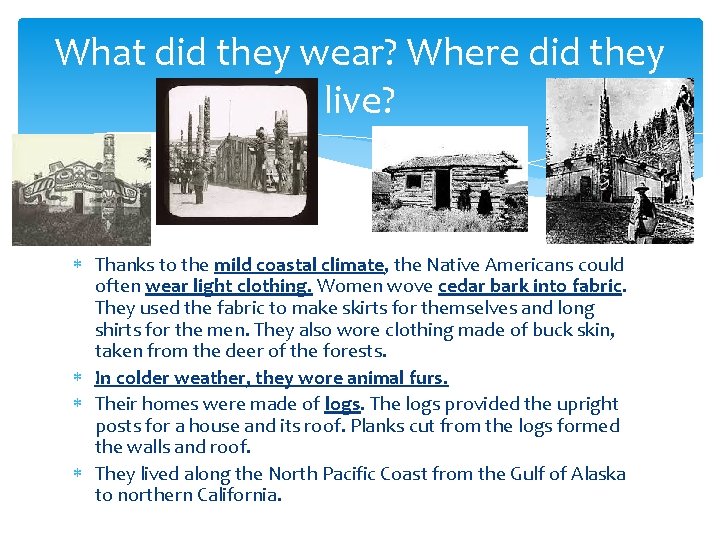 What did they wear? Where did they live? Thanks to the mild coastal climate,