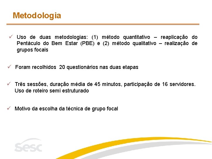 Metodologia ü Uso de duas metodologias: (1) método quantitativo – reaplicação do Pentáculo do