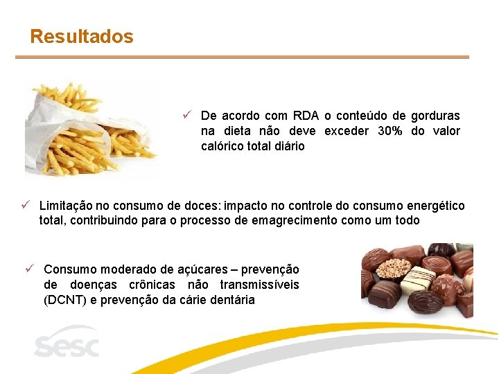 Resultados ü De acordo com RDA o conteúdo de gorduras na dieta não deve