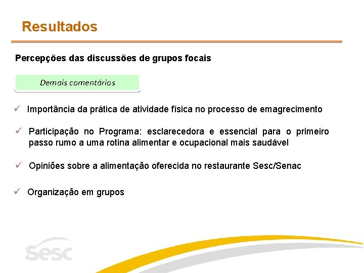 Resultados Percepções das discussões de grupos focais Demais comentários ü Importância da prática de