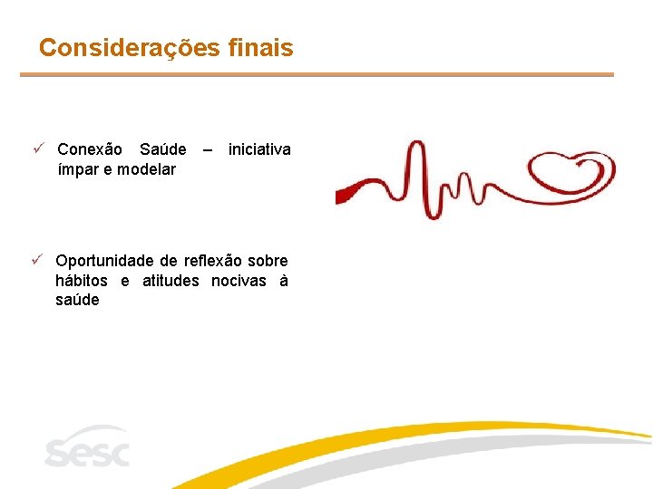 Considerações finais ü Conexão Saúde – iniciativa ímpar e modelar ü Oportunidade de reflexão