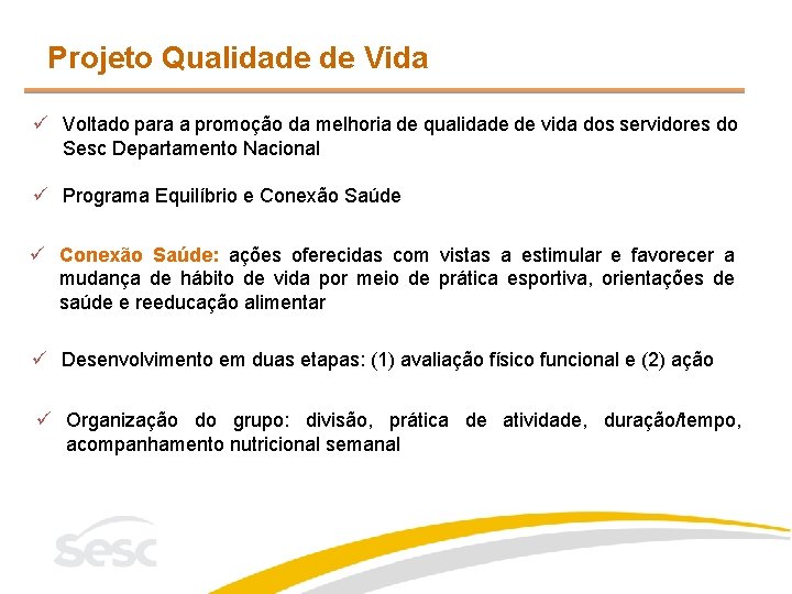 Projeto Qualidade de Vida ü Voltado para a promoção da melhoria de qualidade de