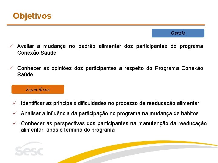 Objetivos Gerais ü Avaliar a mudança no padrão alimentar dos participantes do programa Conexão