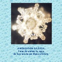 A MENSAGEM DA ÁGUA. Fotos de cristais de água do livro escrito por Masaru