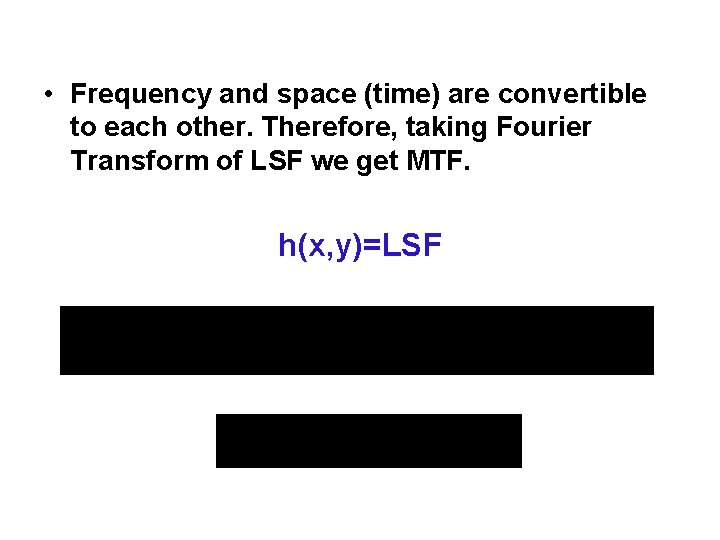  • Frequency and space (time) are convertible to each other. Therefore, taking Fourier