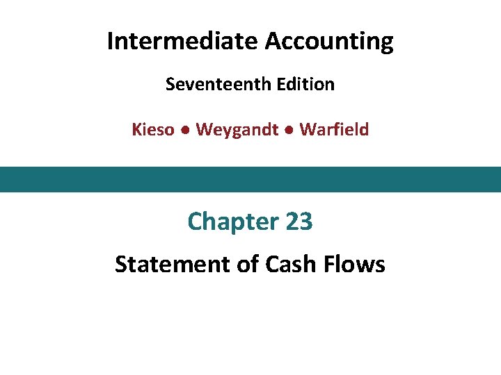 Intermediate Accounting Seventeenth Edition Kieso ● Weygandt ● Warfield Chapter 23 Statement of Cash